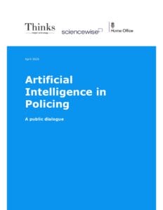 Cover page titled “Artificial Intelligence in Policing: A public dialogue.” Logos for Thinks Insight & Strategy, Sciencewise, and the Home Office appear at the top. Date: April 2025. Background is mostly blue and white.